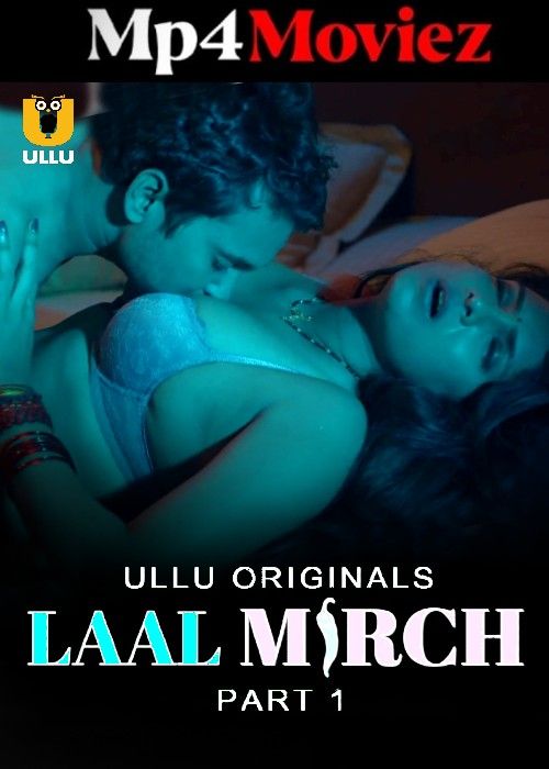 Laal Mirch (2024) Season 01 Part 1 Hindi ULLU Web Series download full movie